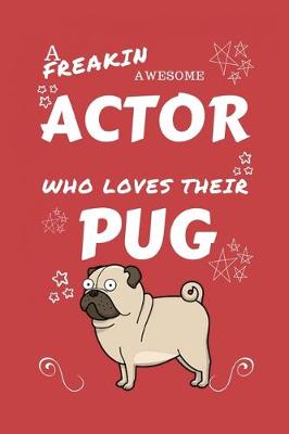 Book cover for A Freakin Awesome Actor Who Loves Their Pug