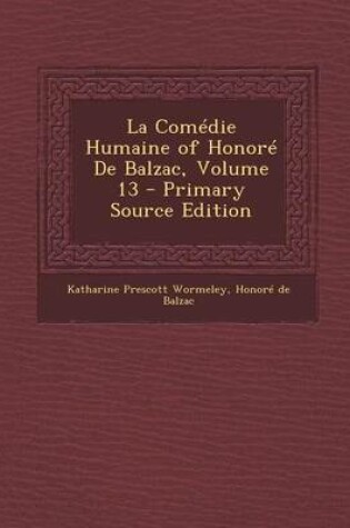 Cover of La Comedie Humaine of Honore de Balzac, Volume 13