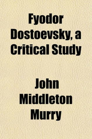 Cover of Fyodor Dostoevsky, a Critical Study