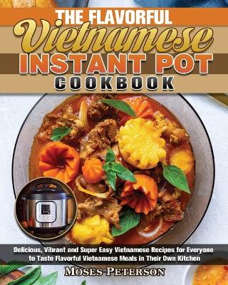 Cover of The Flavorful Vietnamese Instant Pot Cookbook