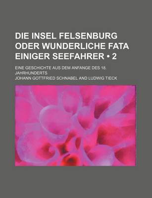 Book cover for Die Insel Felsenburg Oder Wunderliche Fata Einiger Seefahrer (2); Eine Geschichte Aus Dem Anfange Des 18. Jahrhunderts