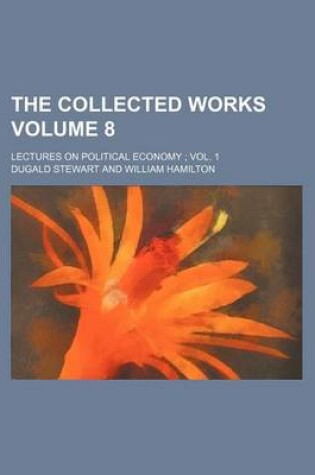 Cover of The Collected Works Volume 8; Lectures on Political Economy; Vol. 1