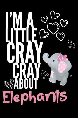 Book cover for I'm a Little Cray Cray About Elephants