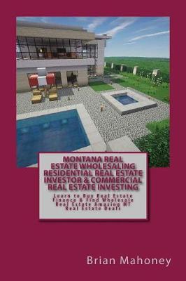 Book cover for Montana Real Estate Wholesaling Residential Real Estate Investor & Commercial Real Estate Investing