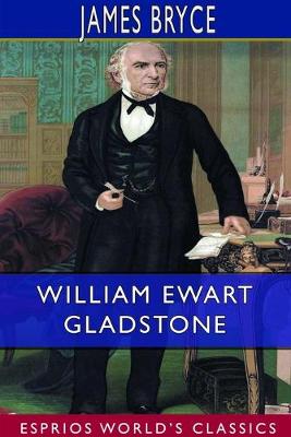 Book cover for William Ewart Gladstone (Esprios Classics)