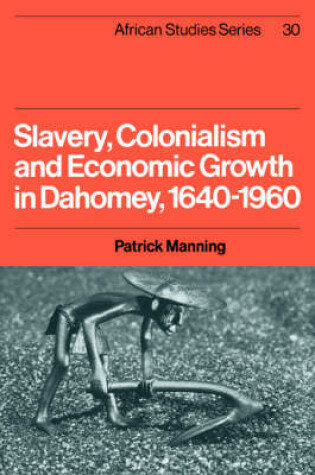 Cover of Slavery, Colonialism and Economic Growth in Dahomey, 1640–1960