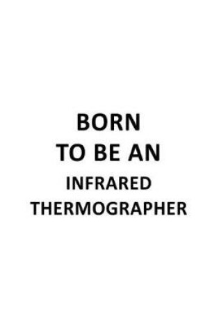 Cover of Born To Be An Infrared Thermographer