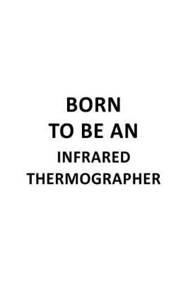 Book cover for Born To Be An Infrared Thermographer