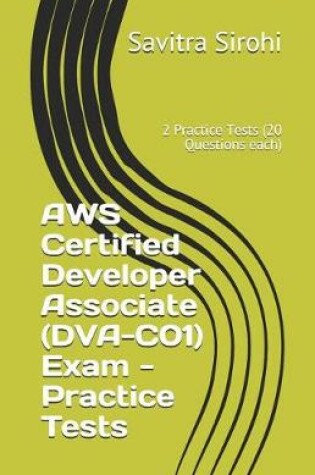 Cover of AWS Certified Developer Associate (DVA-C01) Exam - Practice Tests