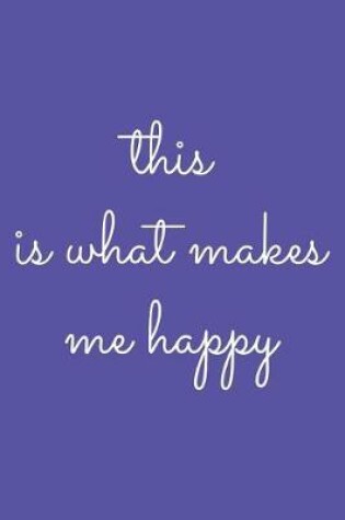 Cover of This Is What Makes Me Happy