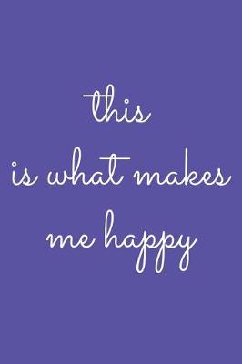 Book cover for This Is What Makes Me Happy