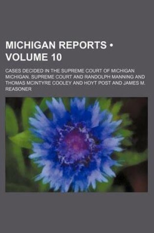 Cover of Michigan Reports (Volume 10); Cases Decided in the Supreme Court of Michigan