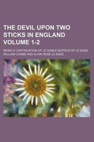 Cover of The Devil Upon Two Sticks in England; Being a Continuation of Le Diable Boiteux of Le Sage Volume 1-2