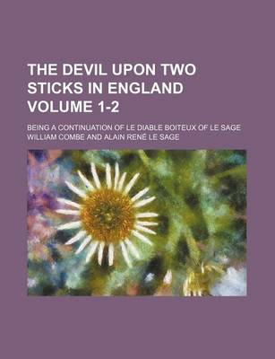 Book cover for The Devil Upon Two Sticks in England; Being a Continuation of Le Diable Boiteux of Le Sage Volume 1-2