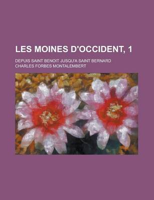 Book cover for Les Moines D'Occident, 1; Depuis Saint Benoit Jusqu'a Saint Bernard