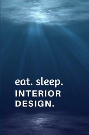 Cover of Eat. Sleep. Interior Design.