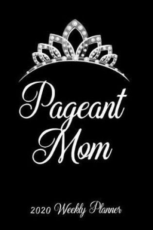 Cover of Pageant Mom 2020 Weekly Planner