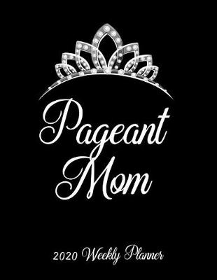 Book cover for Pageant Mom 2020 Weekly Planner