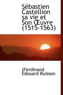 Book cover for S Bastien Castellion Sa Vie Et Son Uvre (1515-1563)