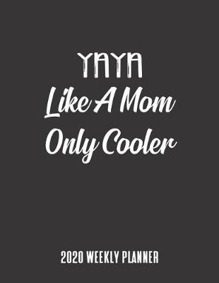 Book cover for YaYa Like A Mom Only Cooler 2020 Weekly Planner