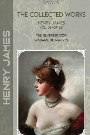 Cover of The Collected Works of Henry James, Vol. 08 (of 36)