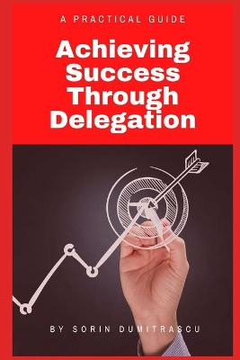 Book cover for Achieving Success Through Delegation