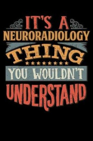 Cover of Its A Neuroradiology Thing You Wouldnt Understand