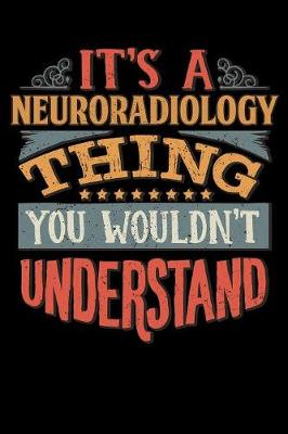 Book cover for Its A Neuroradiology Thing You Wouldnt Understand