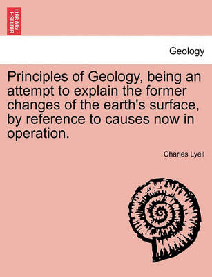 Book cover for Principles of Geology, being an attempt to explain the former changes of the earth's surface, by reference to causes now in operation.