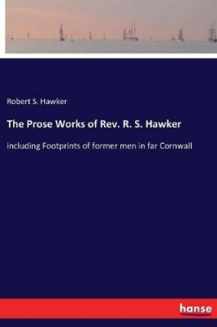 Cover of The Prose Works of Rev. R. S. Hawker