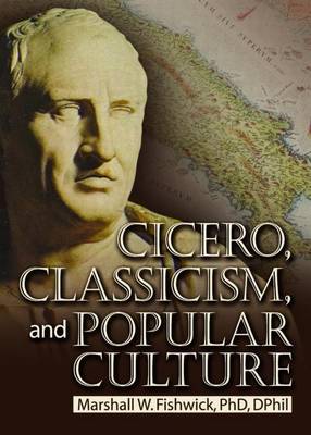 Book cover for Cicero, Classicism, and Popular Culture