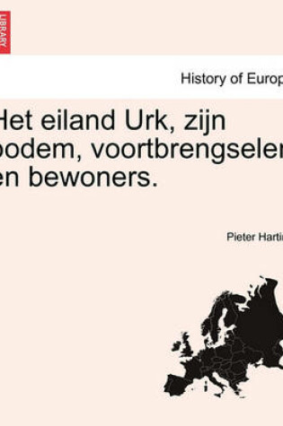 Cover of Het Eiland Urk, Zijn Bodem, Voortbrengselen En Bewoners.