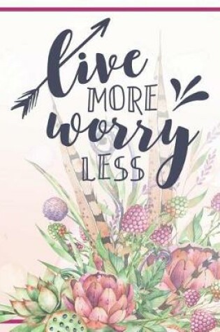 Cover of Live More Worry Less Notebook