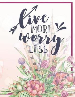 Book cover for Live More Worry Less Notebook