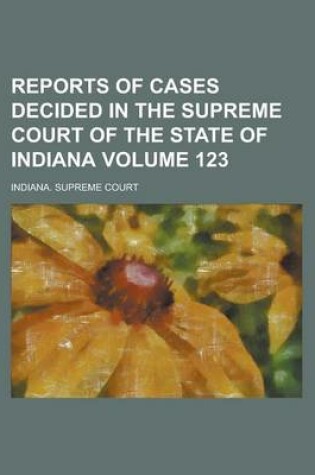 Cover of Reports of Cases Decided in the Supreme Court of the State of Indiana Volume 123