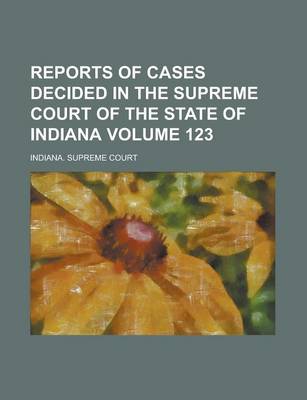 Book cover for Reports of Cases Decided in the Supreme Court of the State of Indiana Volume 123