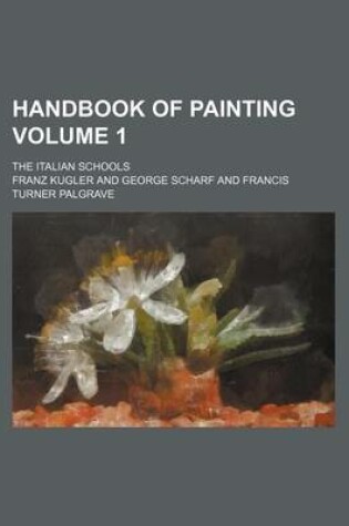 Cover of Handbook of Painting Volume 1; The Italian Schools