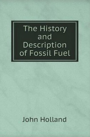Cover of The History and Description of Fossil Fuel
