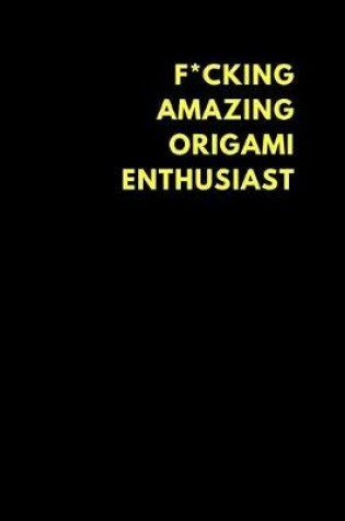 Cover of F*cking Amazing Origami Enthusiast