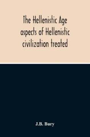 Cover of The Hellenistic Age; Aspects Of Hellenistic Civilization Treated