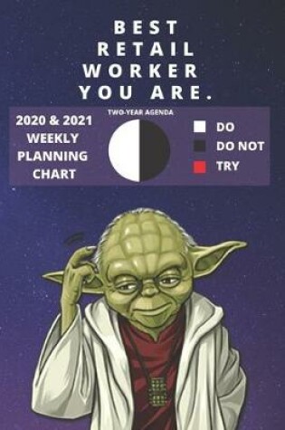 Cover of 2020 & 2021 Two-Year Weekly Planner For Best Retail Worker Job - Funny Yoda Quote Appointment Book Gift - Two Year Agenda Notebook