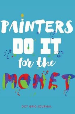 Cover of Painters Do It for the Monet