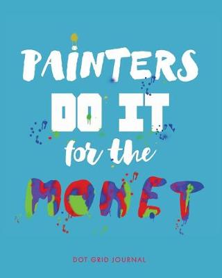 Book cover for Painters Do It for the Monet