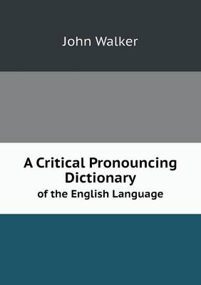 Book cover for A Critical Pronouncing Dictionary of the English Language