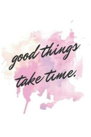 Cover of Good Things Take Time