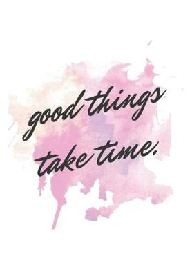 Book cover for Good Things Take Time