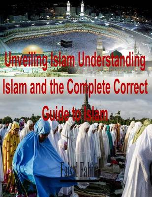 Book cover for Unveiling Islam Understanding Islam and the Complete Correct Guide to Islam