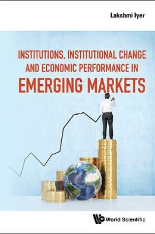 Cover of Institutions, Institutional Change And Economic Performance In Emerging Markets