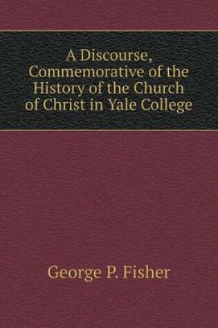 Cover of A Discourse, Commemorative of the History of the Church of Christ in Yale College