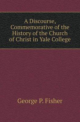 Book cover for A Discourse, Commemorative of the History of the Church of Christ in Yale College